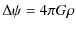 $\displaystyle \Delta \psi = 4\pi G \rho$
