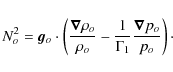 \begin{displaymath}%
N_o^2=\vec g_o \cdot \left( \frac{\vec\nabla \rho_o}{\rho_o} -\frac{1}{\Gamma_1}\frac{\vec\nabla p_o}{p_o}\right)\cdot
\end{displaymath}