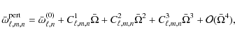 \begin{displaymath}%
\bar\omega_{\ell,m,n}^{\rm pert}=\bar\omega_{\ell,n}^{(0)}+...
...mega^2 + C_{\ell,m,n}^3 \bar\Omega^3 + {\cal O}(\bar\Omega^4),
\end{displaymath}