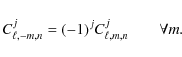 \begin{displaymath}%
C_{\ell,-m,n}^j=(-1)^jC_{\ell,m,n}^j\qquad \forall m.
\end{displaymath}