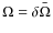 $\Omega=\delta\bar\Omega$