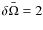 $\delta\bar\Omega=2$