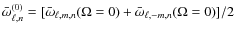 $\bar\omega_{\ell,n}^{(0)}=[\bar\omega_{\ell,m,n}(\Omega=0)+\bar\omega_{\ell,-m,n}(\Omega=0)]/2$