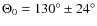 $\Theta_{0} =130^{\circ}\pm 24^{\circ}$