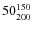 $50^{\rm 150}_{200}$