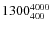 $1300^{\rm 4000}_{400}$