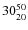 $30^{\rm 50}_{20}$