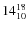 $14^{\rm 18}_{10}$