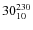 $30^{\rm 230}_{10}$