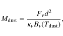 \begin{displaymath}M_{{\rm dust}}=\frac{F_{\nu}d^2}{{\kappa_{\nu}}B_{\nu}(T_{{\rm dust}})},
\end{displaymath}