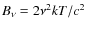 $B_{\nu}=2{\nu}^{2}kT/c^2$
