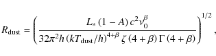 \begin{displaymath}{R_{{\rm dust}}}=\left(\frac{L_{*}\left(1-A\right)c^{2}\nu_{0...
...(4+{\beta}\right){\Gamma}\left(4+{\beta}\right)}\right)^{1/2},
\end{displaymath}