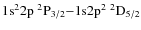 $\rm 1s^2 2p~ ^2P_{3/2} {-} 1{\rm s} 2p^2~ ^2D_{5/2}$
