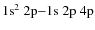 $\rm 1{\rm s}^2~2p {-} 1{\rm s}~2p~4p$