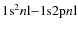 $1{\rm s}^2 n{\rm l} {-} 1{\rm s}2{\rm p} n{\rm l}$