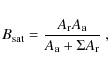 \begin{displaymath}B_{\rm sat} = \frac{A_{\rm r} A_{\rm a}}{A_{\rm a} + \Sigma A_{\rm r}}~{\rm ,}
\end{displaymath}