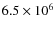 $ 6.5 \times10^6$