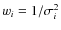 $w_i = 1/\sigma_i^2$