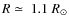 $R\simeq~1.1~R_{\odot}$