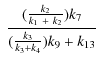 $\displaystyle \; \frac{(\frac{k_2}{k_1~ +~ k_2}) k_7}{(\frac{k_3}{k_3 + k_4}) k_9 + k_{13}}$