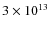 $ 3\times 10^{13}$