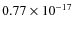 $0.77 \times 10^{-17}$