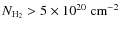 $\ensuremath{N_{\rm H_2}} > 5\times 10^{20} ~{\rm cm}^{-2}$