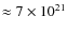 $\approx 7 \times 10^{21}$