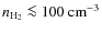 $n_\ensuremath{{\rm H_2}}\la 100
~{\rm cm}^{-3}$