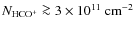 $\ensuremath{N_{\ensuremath{{\rm HCO^+}}}}\ga 3\times 10^{11} ~{\rm cm}^{-2}$