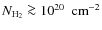 $\ensuremath{N_{\rm H_2}}\ga
10^{20}~~{\rm cm}^{-2}$