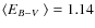 $\ensuremath{ \left< \mbox{$E_{B-V}$ } \right> } = 1.14$
