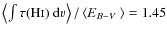 $\ensuremath{ \left< \ensuremath{\int \tau(\ensuremath{{\rm\ensuremath{{\rm H\ma...
...})~{\rm d}v} \right> } /\ensuremath{ \left< \mbox{$E_{B-V}$ } \right> } = 1.45 $