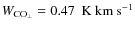 $\ensuremath{{W}_\ensuremath{{\rm CO_\perp}}} = 0.47~\ensuremath{{\rm ~K~km~s^{-1}}} $