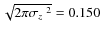 $\sqrt{2\pi\mbox{${\sigma}_{z}$ }^2} = 0.150$