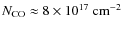 $\ensuremath{N_{\rm CO}}\approx 8\times
10^{17}~{\rm cm}^{-2}$