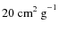 $20~{\rm
cm^2~g}^{-1}$