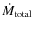 $\dot{M}_{\rm total}$
