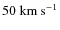 $50 \rm ~ km ~s^{-1}$