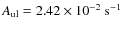 $A_{\rm ul} = 2.42 \times 10^{-2}~\rm s^{-1}$