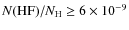 $N({\rm HF})/N_{\rm H} \ge 6 \times 10^{-9}$