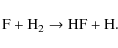 \begin{displaymath}\rm F + H_2 \rightarrow HF + H.
\end{displaymath}