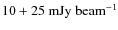 $\rm 10 + 25~mJy~beam^{-1}$