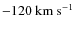$-120~\rm km~s^{-1}$