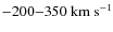 $-200{-}350~\rm km~s^{-1}$