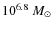 $10^{6.8}~M_{\odot}$