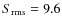 $S_{\rm rms} = 9.6$