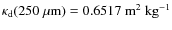 $\kappa_{\rm d}(250\;\rm\mu m) = 0.6517\;\rm m^2~kg^{-1}$