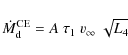 \begin{displaymath}\dot{M}_{\rm d}^{\rm CE}= A \ \tau_1 \ v_\infty \ \sqrt{L_4}
\end{displaymath}