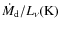 $\dot{M}_{\rm d}/L_{\nu}(\rm K)$